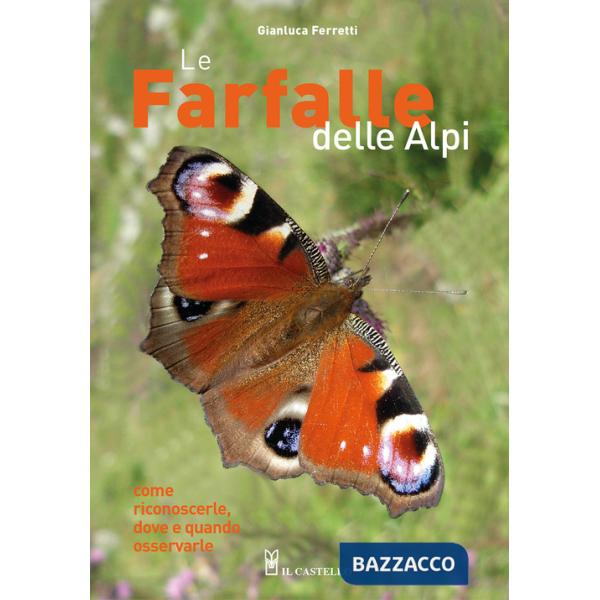 Farfalle delle Alpi. Come riconoscerle, dove e quando osservarle. Ediz. a colori (Le)