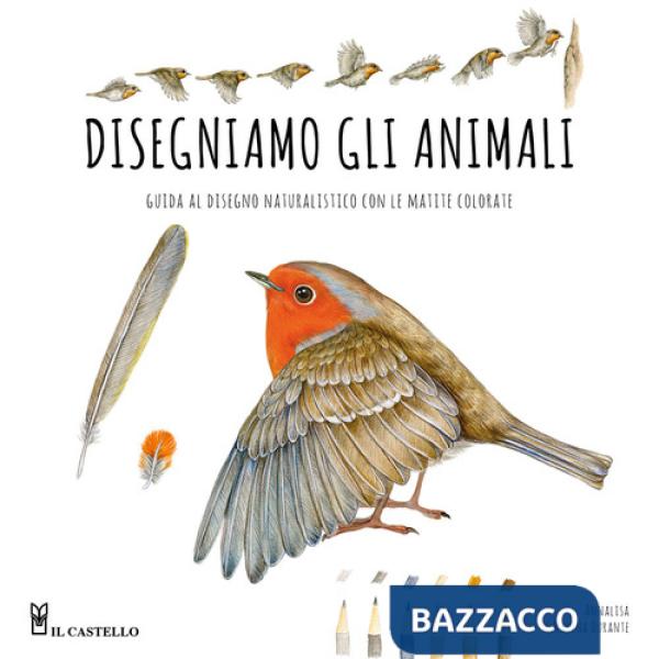 Disegniamo gli animali. Guida al disegno naturalistico con le matite colorate. Ediz. a colori