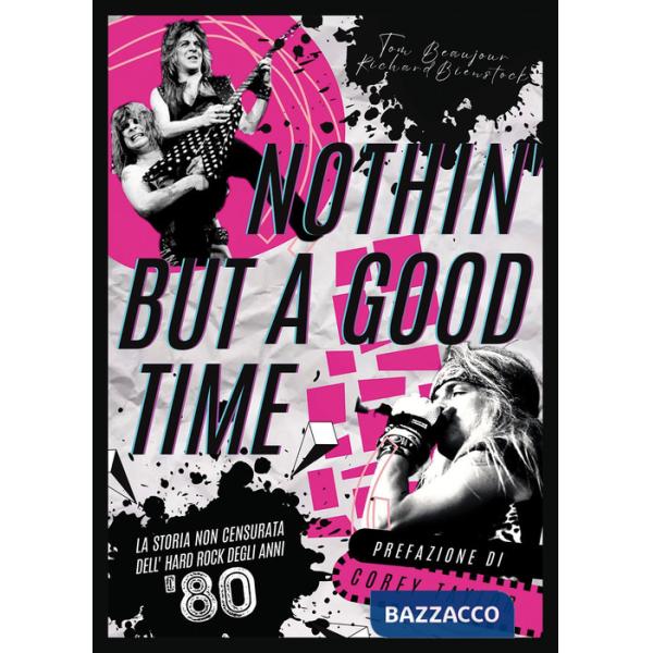 Nothin' but a good time. La storia non censurata dell'hard rock anni '80