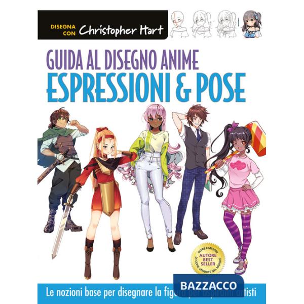 Guida al disegno anime. Espressioni & pose. Le nozioni base per disegnare la figura per aspiranti artisti. Ediz. a colori