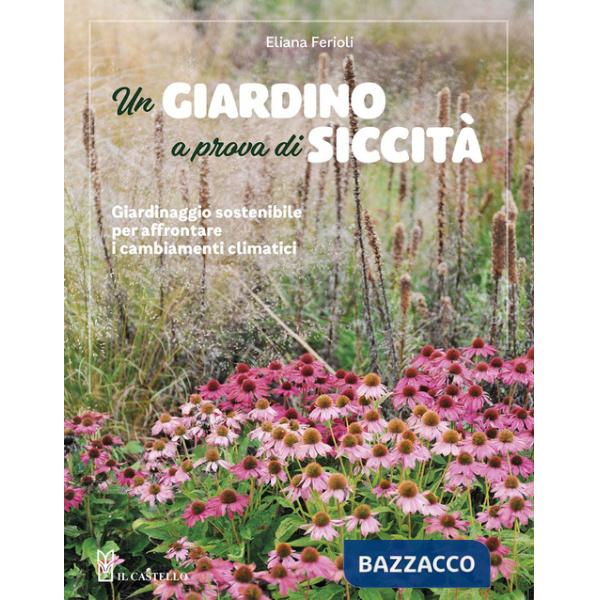 Giardino a prova di siccità. Giardinaggio sostenibile per affrontare i cambiamenti climatici (Un)