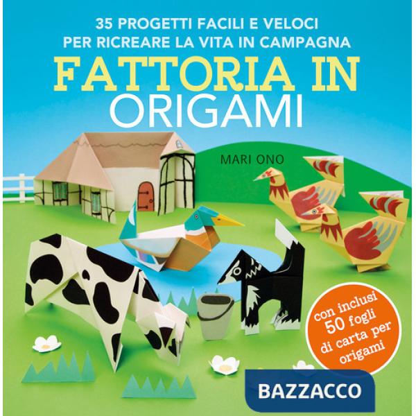 Fattoria in origami. 35 progetti facili e veloci per ricreare la vita in campagna. Ediz. a colori. Con 50 fogli per origami