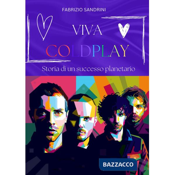 Viva Coldplay. Storia di un successo planetario