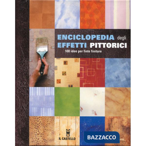 Enciclopedia degli effetti pittorici. 100 idee per finte finiture. Ediz. illustrata