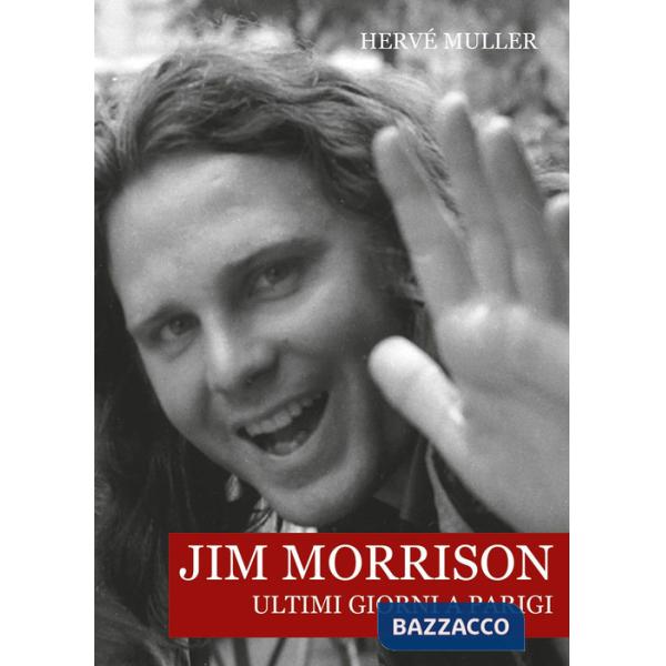 Jim Morrison. Ultimi giorni a Parigi