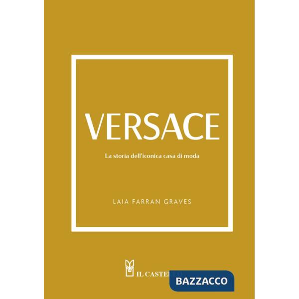 Versace. La storia dell'iconica casa di moda. Ediz. a colori