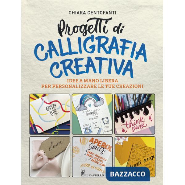 Progetti di calligrafia creativa. Idee a mano libera per personalizzare le tue creazioni