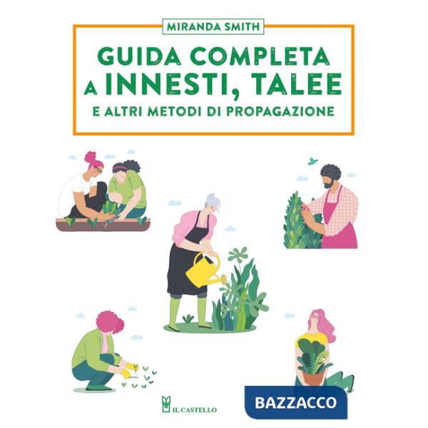 Guida completa a innesti, talee e ad altri metodi di propagazione
