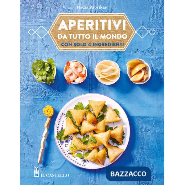 Aperitivi da tutto il mondo con solo 4 ingredienti