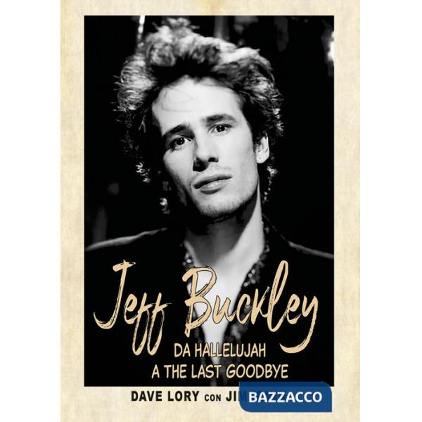 Jeff Buckley. Da Hallelujah a The Last Goodbye