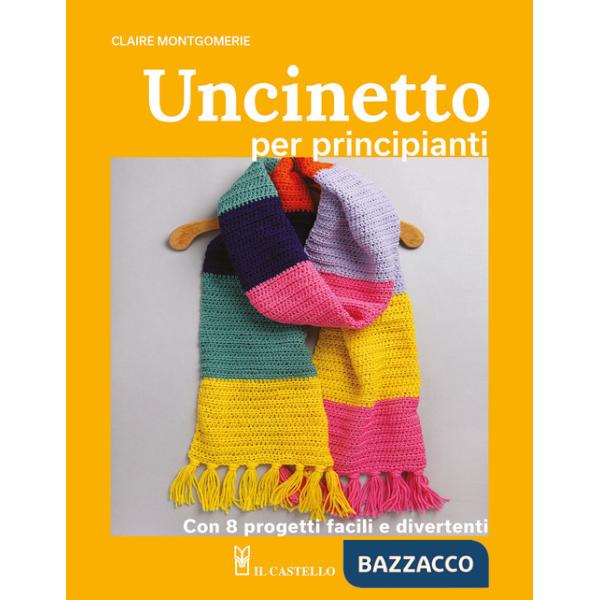 Uncinetto per principianti. Con 8 progetti facili e divertenti