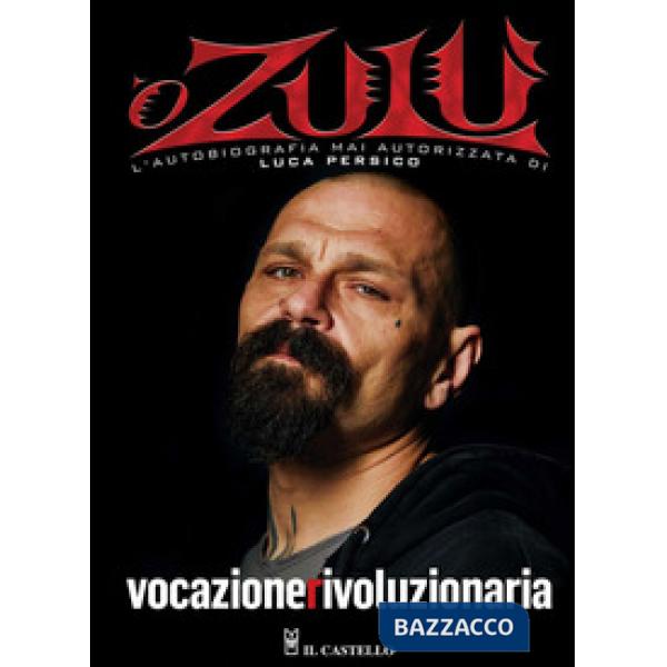 Vocazione rivoluzionaria. 'O Zulù. L'autobiografia mai autorizzata di Luca Persico