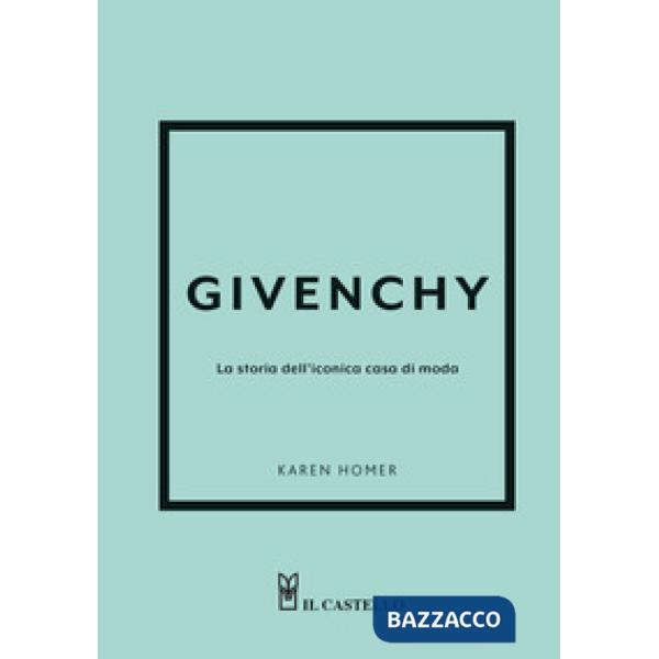 Givenchy. La storia dell'iconica casa di moda. Ediz. a colori