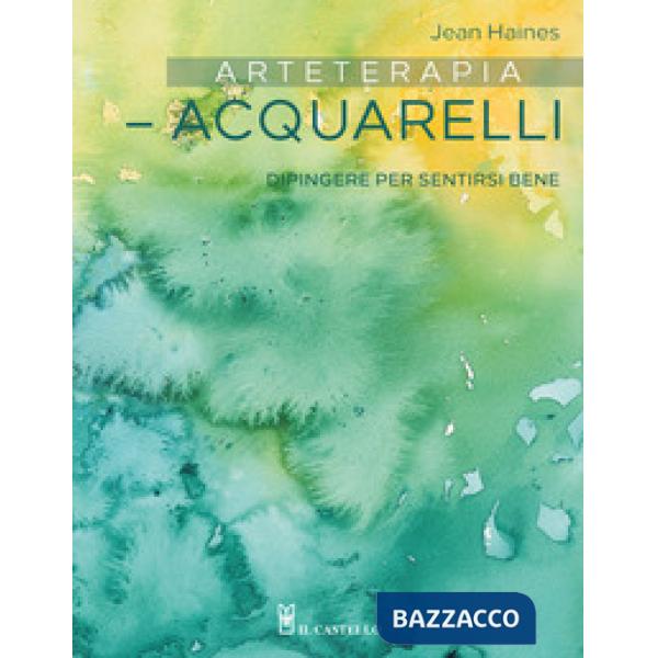 Arteterapia. Acquarelli. Dipingere per sentirsi bene