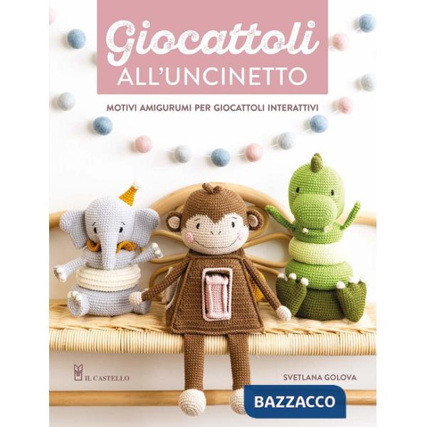 Giocattoli all'uncinetto. Motivi amigurumi per giocattoli interattivi. Ediz. a colori