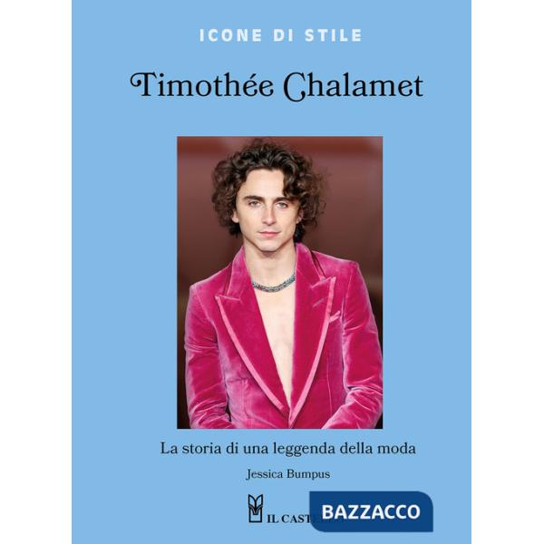 Timothée Chalamet. La storia di una leggenda della moda. Ediz. a colori