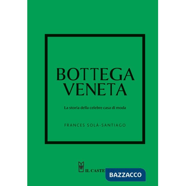 Bottega Veneta. La storia della celebre casa di moda. Ediz. a colori