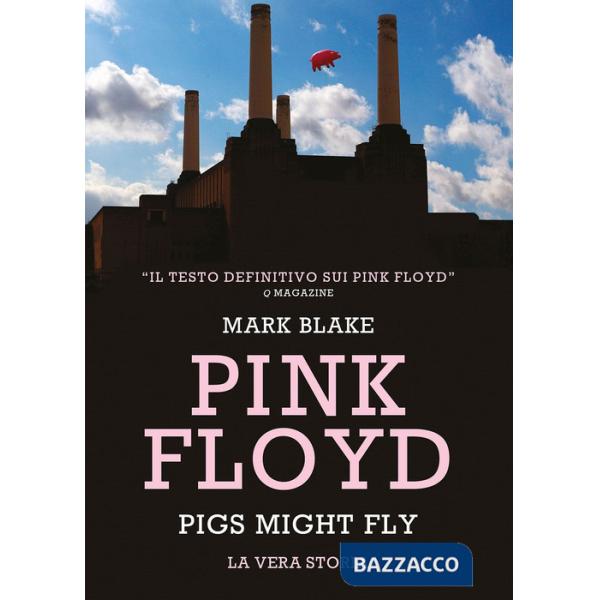 Pink Floyd. Pigs might fly: la vera storia
