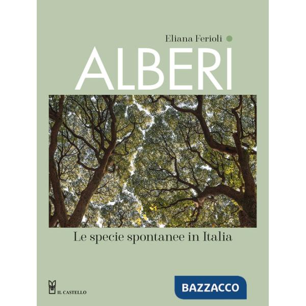 Alberi. Le specie spontanee in Italia. Ediz. a colori