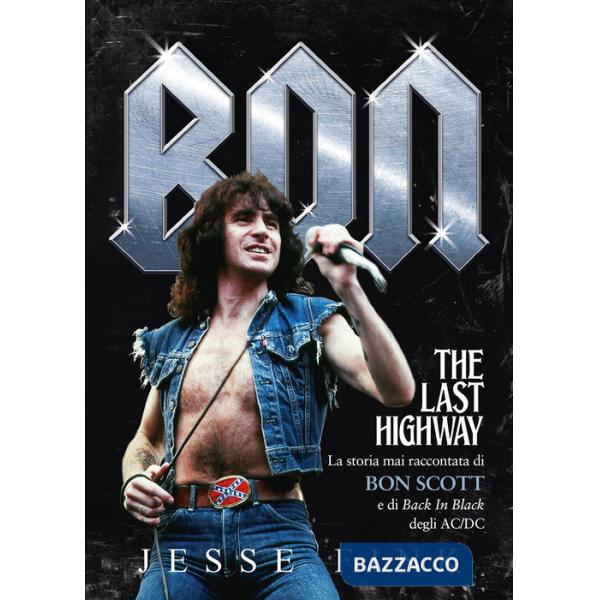 Bon. The last highway. La storia mai raccontata di Bon Scott e di Back In Black degli AC/DC