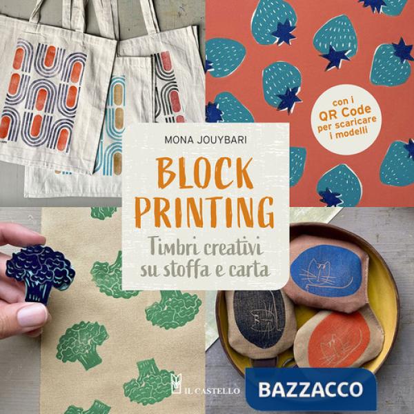 Block printing. Timbri creativi su stoffa e carta. Con QR code per scaricare i modelli
