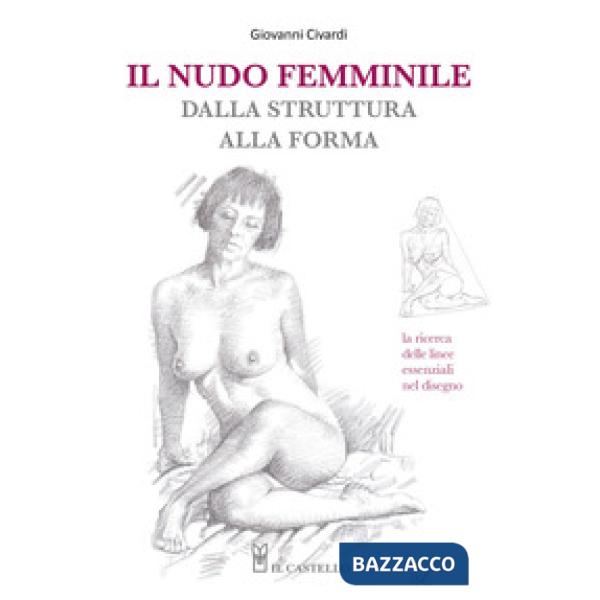 Nudo femminile dalla struttura alla forma. La ricerca delle linee essenziali nel disegno (Il)