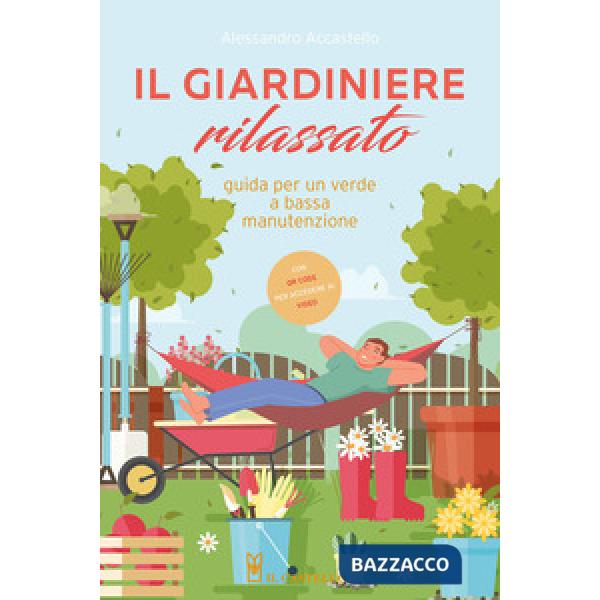 Giardiniere rilassato. Guida per un verde a bassa manutenzione. Con QR Code (Il)