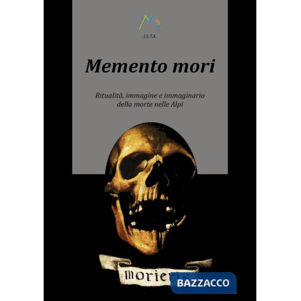 Memento mori. Ritualità, immagine e immaginario della morte nelle alpi