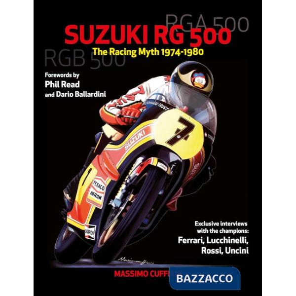 Suzuki RG 500. Racing myth 1974-1980. Ediz. a colori