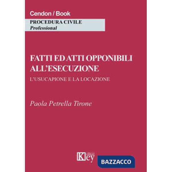 Fatti ed atti opponibili all'esecuzione. L'usucapione e la locazione