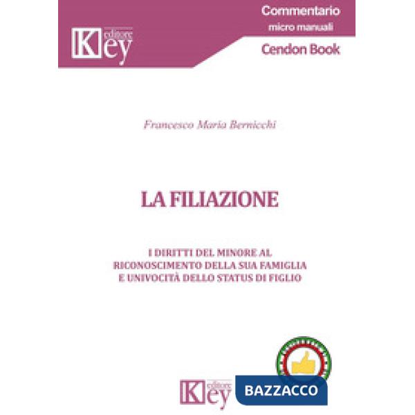 FILIAZIONE. I DIRITTI DEL MINORE AL RICONOSCIMENTO DELLA SUA FAMIGLIA E UNIVOCITÀ DELLO STATUS DI FIGLIO (LA)