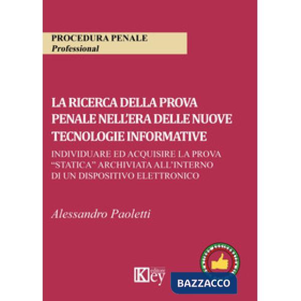RICERCA DELLA PROVA PENALE NELL'ERA DELLE NUOVE TECNOLOGIE INFORMATIVE. INDIVIDUARE ED ACQUISIRE LA PROVA 