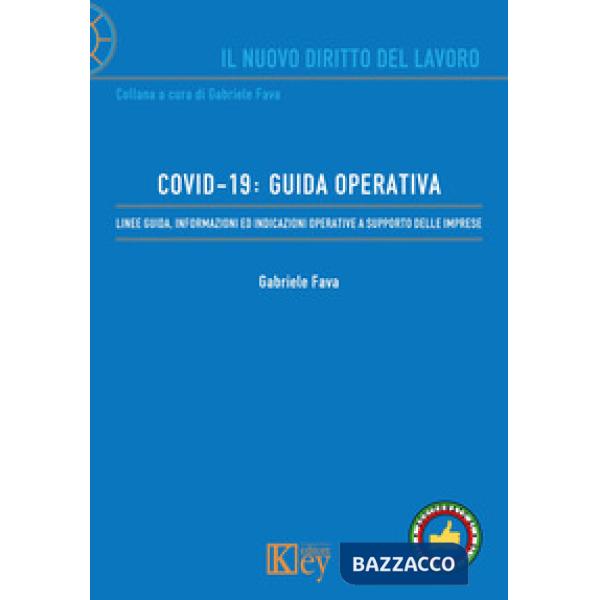 COVID-19: GUIDA OPERATIVA. LINEE GUIDA, INFORMAZIONI ED INDICAZIONI OPERATIVE A SUPPORTO DELLE IMPRESE
