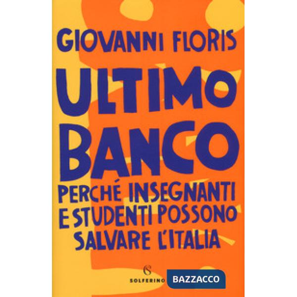Ultimo banco. Perché insegnanti e studenti possono salvare l'Italia