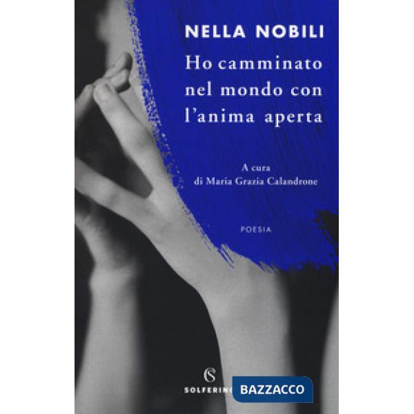 Ho camminato nel mondo con l'anima aperta