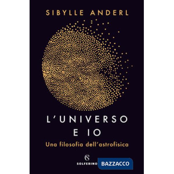 Universo e io. Una filosofia dell'astrofisica (L')