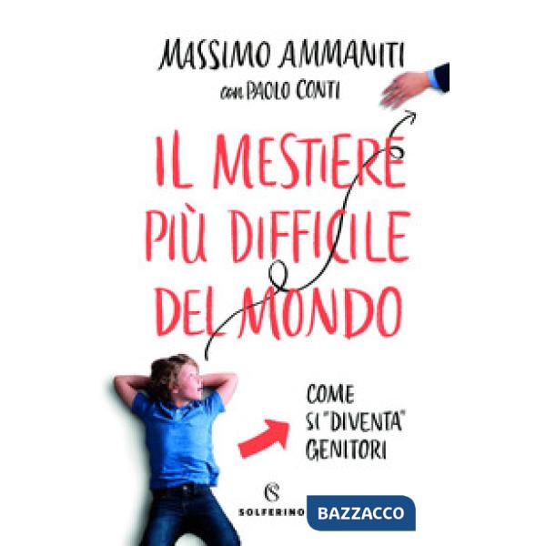 Mestiere più difficile del mondo. Come si «diventa» genitori (Il)