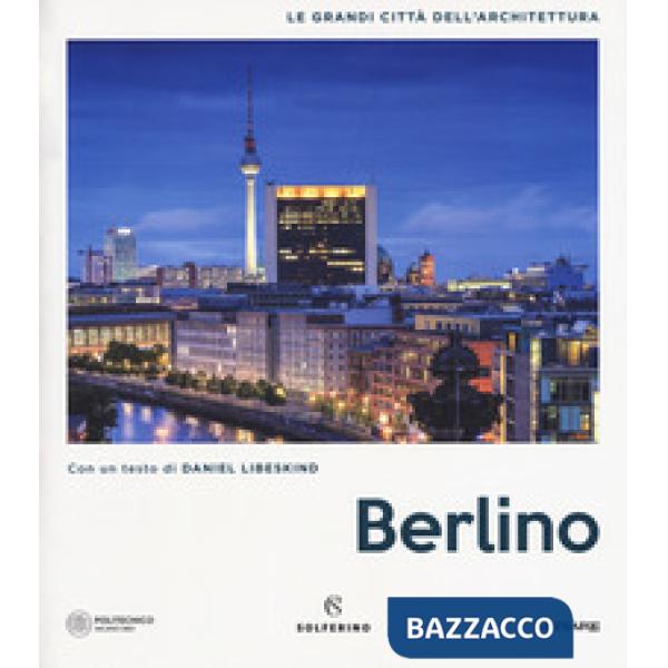 Berlino. Le grandi città dell'architettura. Ediz. a colori