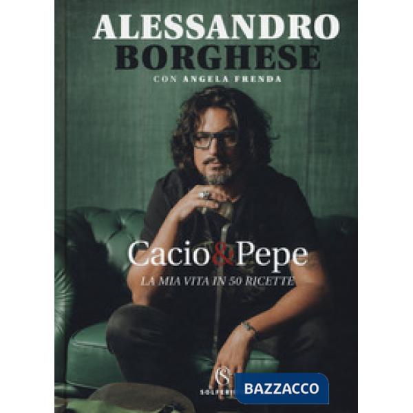 Cacio & pepe. La mia vita in 50 ricette