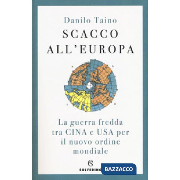 Scacco all'Europa. La guerra fredda tra Cina e USA per il nuovo ordine mondiale