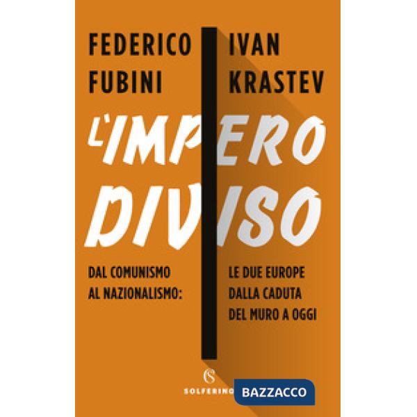 Impero diviso. Dal comunismo al nazionalismo le due Europe dalla caduta del Muro