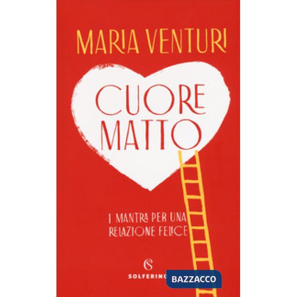 Cuore matto. I mantra per una relazione felice