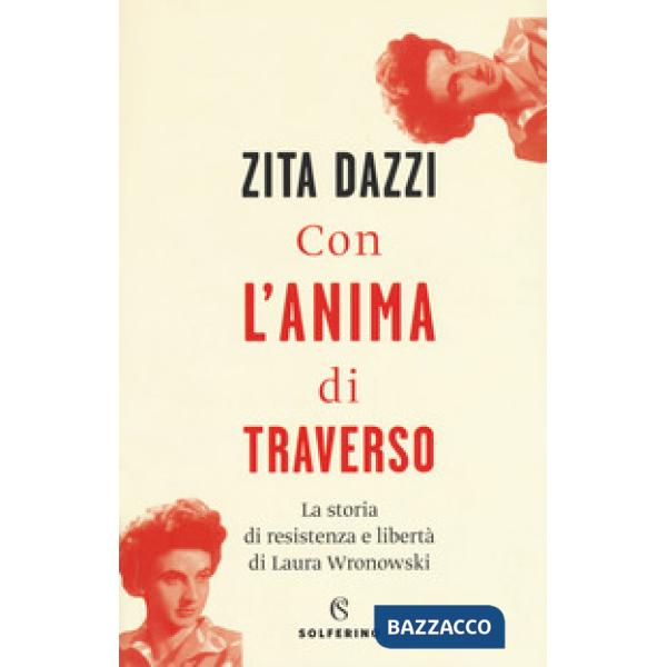 Con l'anima di traverso. La storia di resistenza e libertà di Laura Wronowski