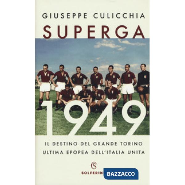 Superga 1949. Il destino del grande Torino, ultima epopea dell'Italia unita