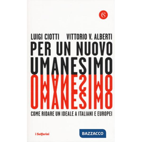 Per un nuovo umanesimo. Come ridare un ideale a italiani e europei