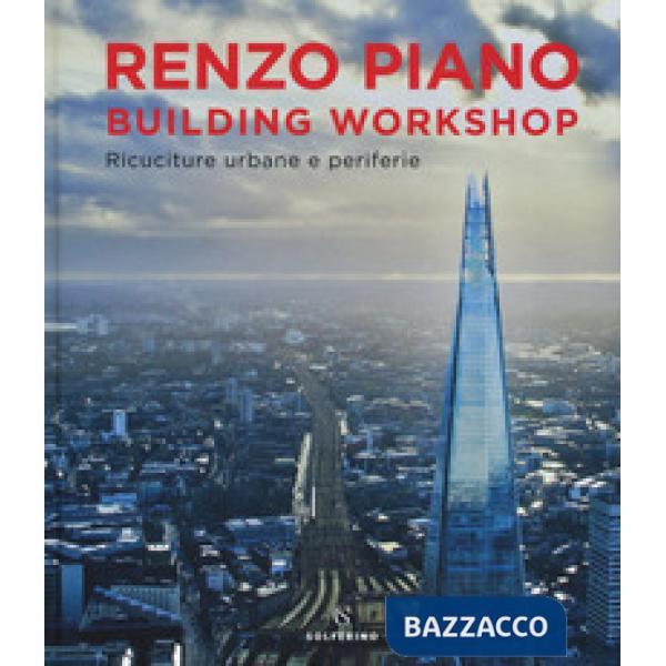Renzo Piano Building Workshop. Ricuciture urbane e periferie. Ediz. a colori