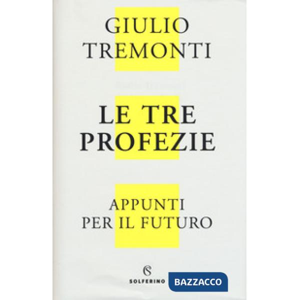 Tre profezie. Appunti per il futuro dal profondo della storia (Le)