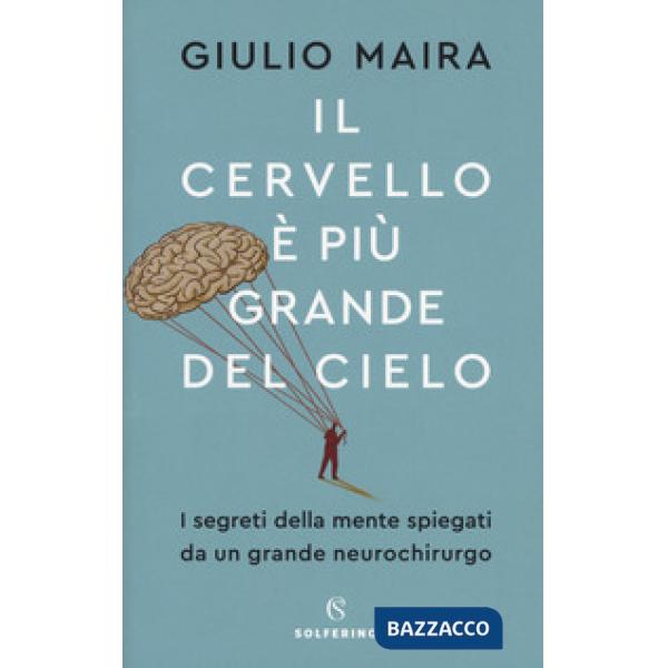 Cervello è più grande del cielo. I segreti della mente spiegati da un grande neurochirurgo (Il)