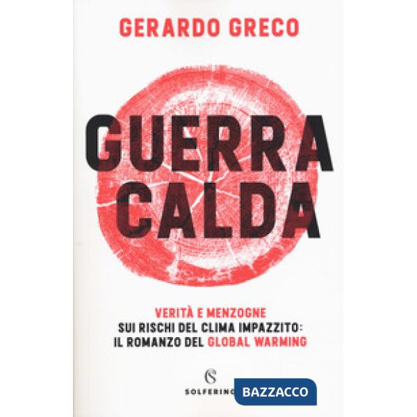 Guerra calda. Verità e menzogne sui rischi del clima impazzito: il romanzo del g