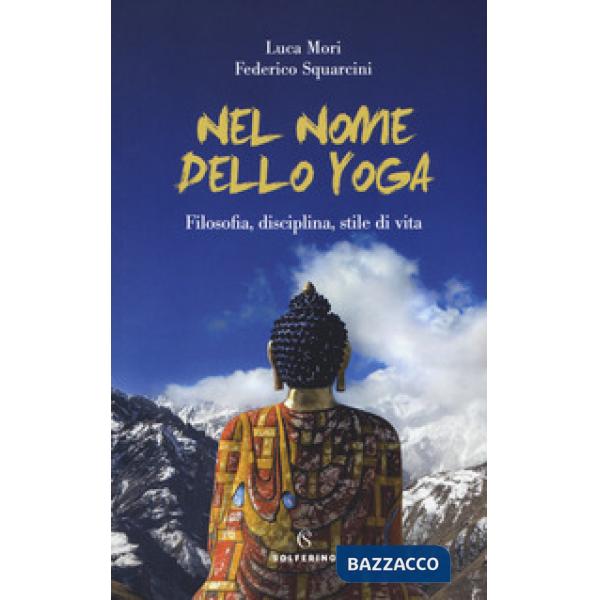 Nel nome dello yoga. Filosofia, disciplina, stile di vita